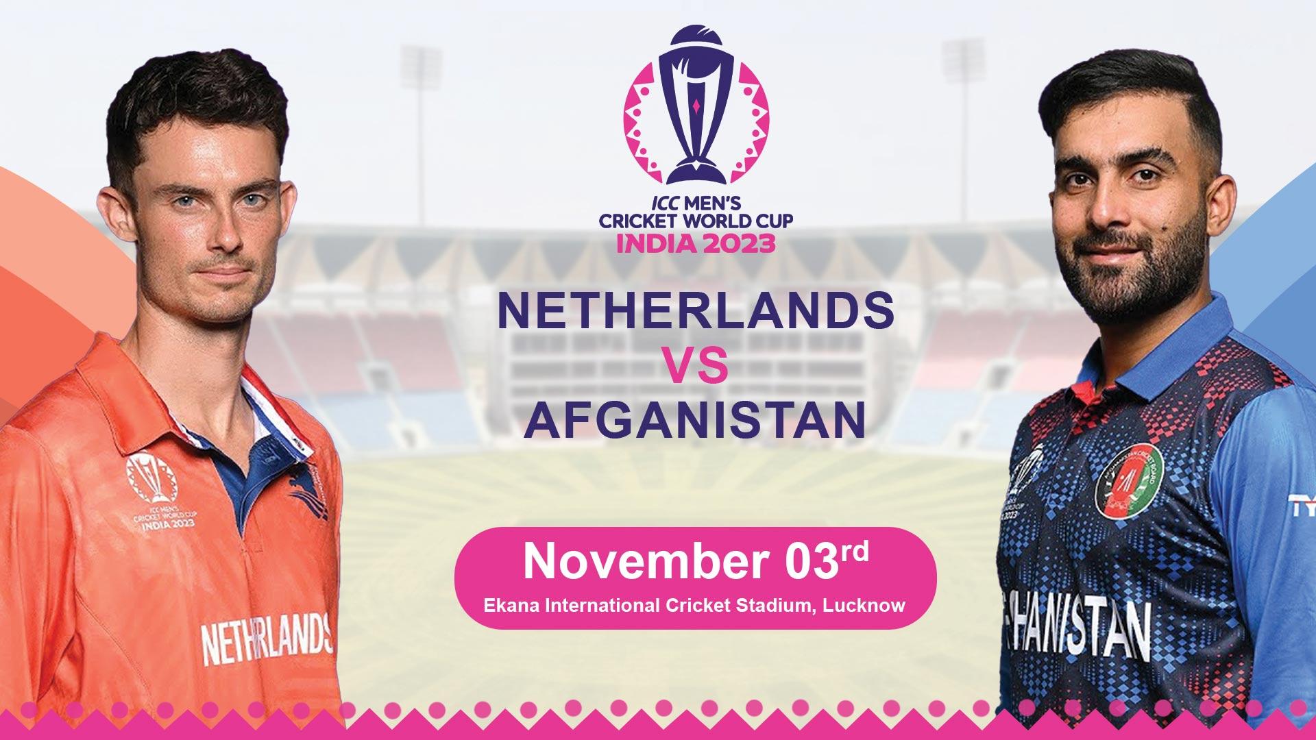 ICC Men’s Cricket World Cup 2023 Afghanistan vs Netherlands